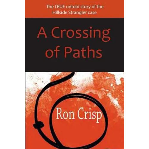 A Crossing of Paths: The True Untold Story of the Hillside Strangler Case - Paperback