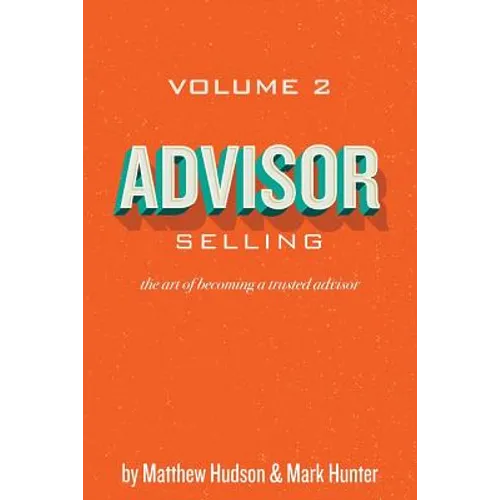 Advisor Selling: the art of becoming a trusted advisor - Paperback