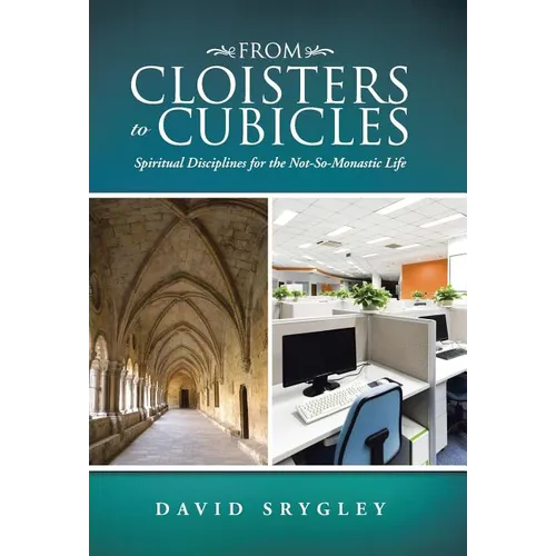 From Cloisters to Cubicles: Spiritual Disciplines for the Not-So-Monastic Life - Hardcover