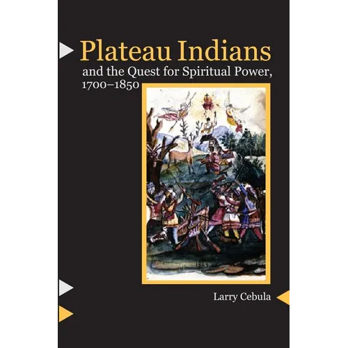 Plateau Indians and the Quest for Spiritual Power, 1700-1850 - Paperback