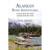 Alaskan Bush Adventures: Lessons from the Land, Lessons from the Lord - Paperback