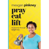 Pray. Eat. Lift.: My Journey Through Weight Loss - Paperback