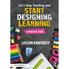 Let's Stop Teaching and Start Designing Learning: A Practical Guide - Paperback