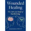 Wounded Healing: The Art and Soul of Surthriving - Paperback