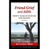 Friend Grief and AIDS: Thirty Years of Burying Our Friends - Paperback