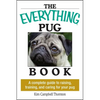 The Everything Pug Book: A Complete Guide to Raising, Training, and Caring for Your Pug - Paperback