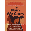 The Pain We Carry: Healing from Complex Ptsd for People of Color - Paperback