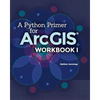 A Python Primer for ArcGIS(R): Workbook I - Paperback