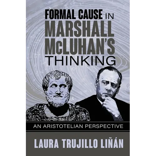 Formal Cause in Marshall McLuhan's Thinking: An Aristotelian Perspective - Paperback