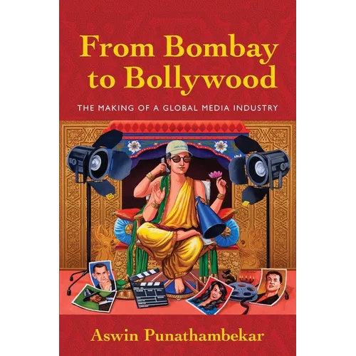 From Bombay to Bollywood: The Making of a Global Media Industry - Paperback