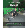 Powerlifting Over 50: Mastering the Skills for an Empowered Body and Life - Paperback