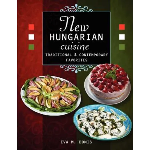 New Hungarian Cuisine. Traditional and Contemporary Favorites - Paperback