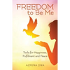 FREEDOM to Be Me: Tools for Happiness, Fulfilment and Peace - Paperback