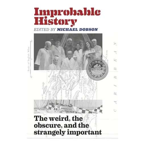 Improbable History: The Weird, the Obscure, and the Strangely Important - Paperback