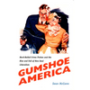 Gumshoe America: Hard-Boiled Crime Fiction and the Rise and Fall of New Deal Liberalism - Paperback