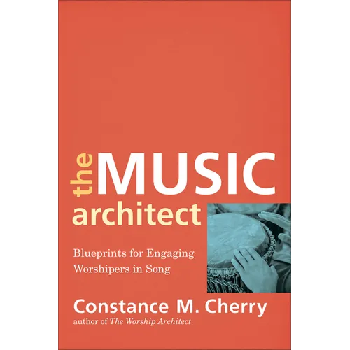 The Music Architect: Blueprints for Engaging Worshipers in Song - Paperback