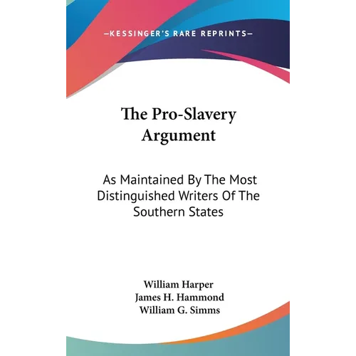 The Pro-Slavery Argument: As Maintained By The Most Distinguished Writers Of The Southern States - Hardcover