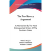 The Pro-Slavery Argument: As Maintained By The Most Distinguished Writers Of The Southern States - Hardcover