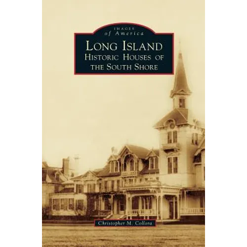 Long Island Historic Houses of the South Shore - Hardcover