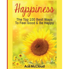 Happiness: The Top 100 Best Ways To Feel Good & Be Happy - Paperback