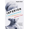 Inferior: How Science Got Women Wrong-And the New Research That's Rewriting the Story - Paperback