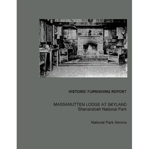 Historic Furnishing Report Massanutten Lodge at Skyland Shenandoah National Park - Paperback