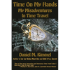 Time On My Hands: My Misadventures In Time Travel - Paperback