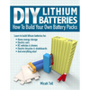 DIY Lithium Batteries: How to Build Your Own Battery Packs - Paperback