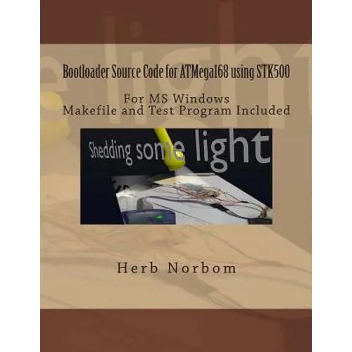 Bootloader Source Code for ATMega168 using STK500 For Microsoft Windows: Including Makefile and Test Program - Paperback