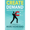 Create Demand and Stop Chasing Business: Secrets From a Top Real Estate Producer - Paperback