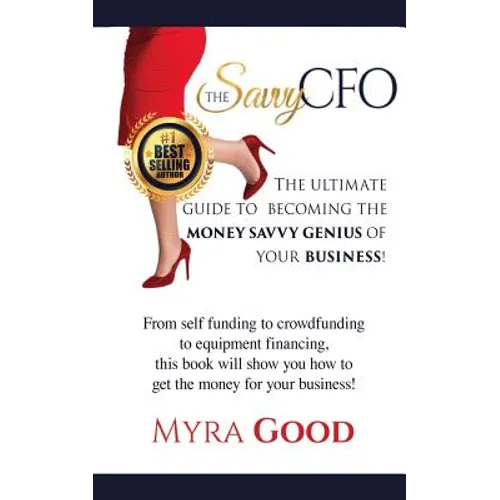 The Savvy CFO: : The Ultimate Guide To Becoming The Money Savvy Genius of Your Business! - Paperback