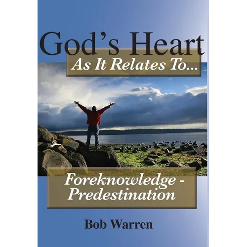 God's Heart as It Relates to ... Foreknowledge - Predestination - Hardcover