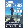 Body Snatchers in the Desert: The Horrible Truth at the Heart of the Roswell Story - Paperback