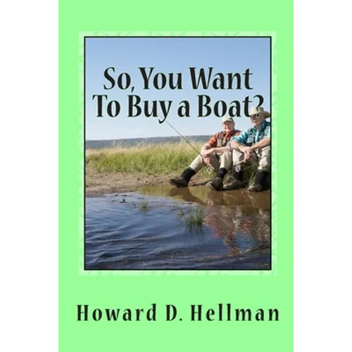 So, You Want To Buy a Boat?: A Factual and Entertaining Must-Have for Those Considering Buying a Boat and Using It - Paperback
