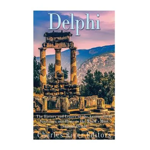 Delphi: The History of the Ancient Greek Sanctuary and Home to the World's Most Famous Oracle - Paperback
