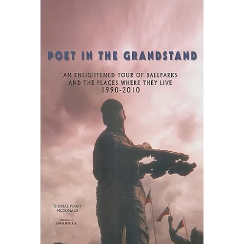 Poet in the Grandstand: An Enlightened Tour of Ballparks and the Places Where They Live: 1990-2010 - Paperback