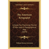 The American Kriegsspiel: A Game For Practicing The Art Of War Upon A Topographical Map (1879) - Paperback