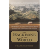 The Backbone of the World: A Portrait of the Vanishing West Along the Continental Divide - Paperback