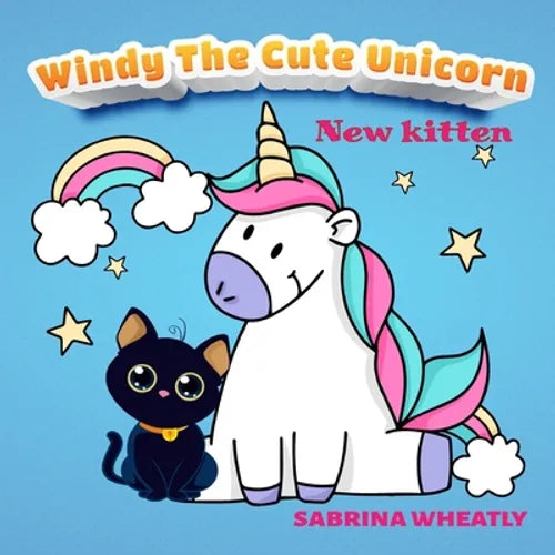 Windy The Cute Unicorn: Windy with her new kitten - Unicorn Before Sleep Story Book for kids age 2-6 years old - Gifts for girls - Paperback