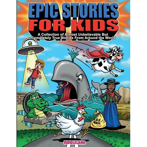 Epic Stories For Kids - A Collection of Almost Unbelievable But Complete True Stories From Around the World: True Tales to Inspire Curious Young Reade - Paperback