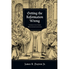 Getting the Reformation Wrong: Correcting Some Misunderstandings - Paperback