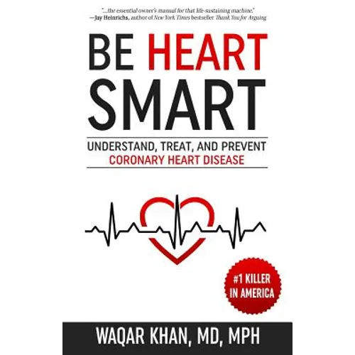 Be Heart Smart: Understand, Treat, and Prevent Coronary Heart Disease - Paperback