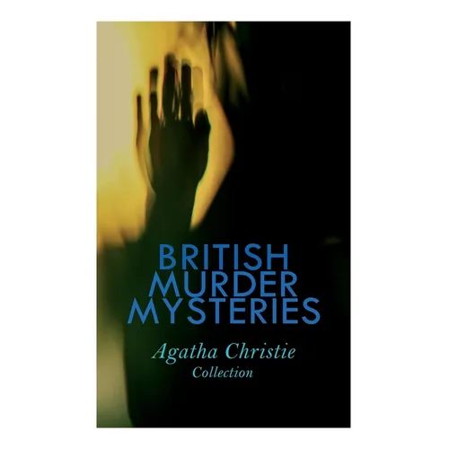 BRITISH MURDER MYSTERIES - Agatha Christie Collection: The Man in the Brown Suit, The Secret Adversary, The Murder on the Links, Hercule Poirot's Case - Paperback