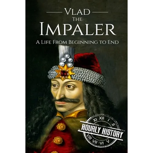 Vlad the Impaler: A Life From Beginning to End - Paperback
