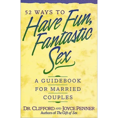 The 52 Ways to Have Fun, Fantastic Sex: A Guidebook for Married Couples - Paperback