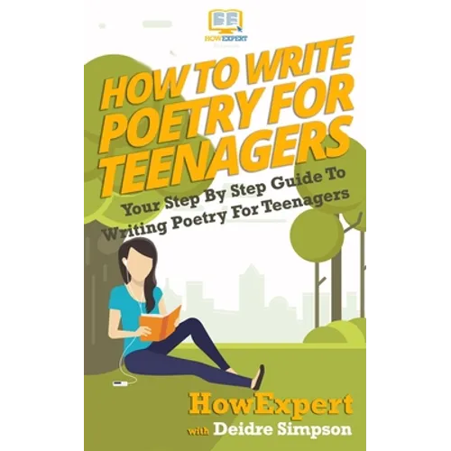 How To Write Poetry For Teenagers: Your Step-By-Step Guide To Writing Poetry For Teenagers - Paperback