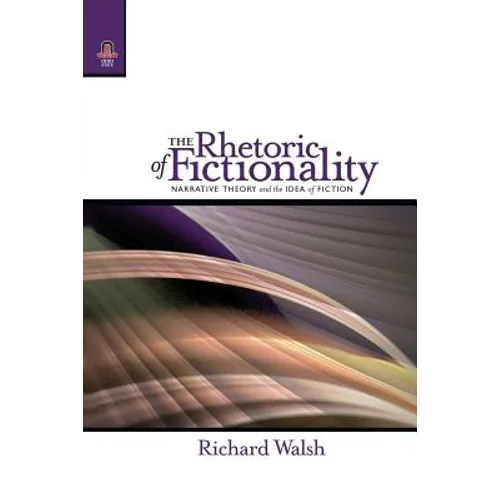The Rhetoric of Fictionality: Narrative Theory and the Idea of Fiction - Paperback