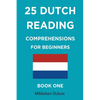 25 Dutch Reading Comprehensions for Beginners: Book One - Paperback