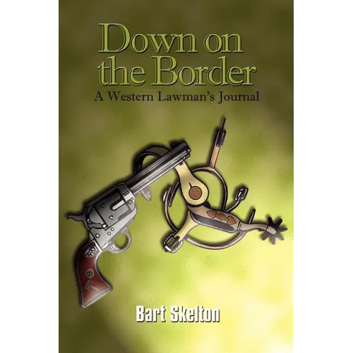 Down on the Border: A Western Lawman's Journal - Paperback