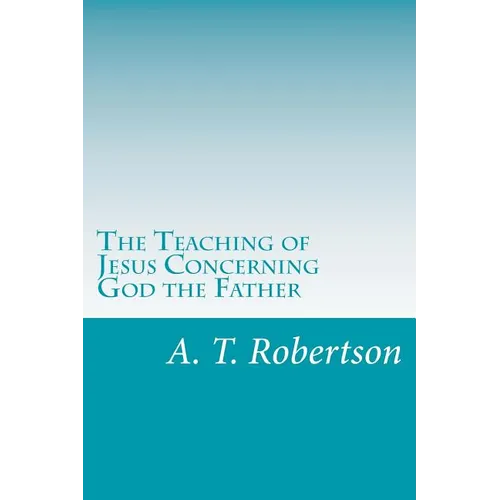The Teaching of Jesus Concerning God the Father - Paperback